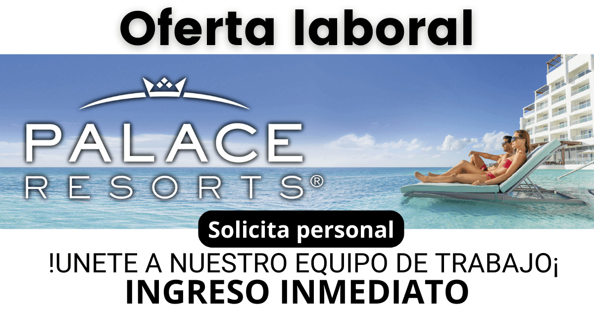 Cadena hotelera Palace Resorts solicita personal
